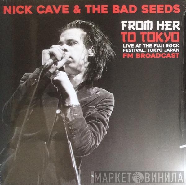 Nick Cave & The Bad Seeds - From Her To Tokyo (Live At The Fuji Rock Festival, Tokyo Japan - FM Broadcast)