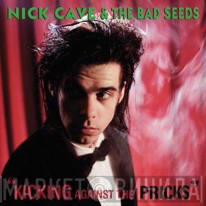  Nick Cave & The Bad Seeds  - Kicking Against The Pricks