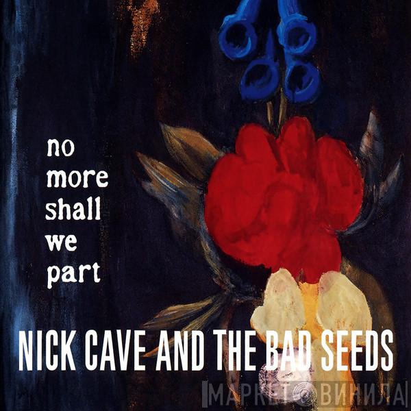 Nick Cave & The Bad Seeds - No More Shall We Part