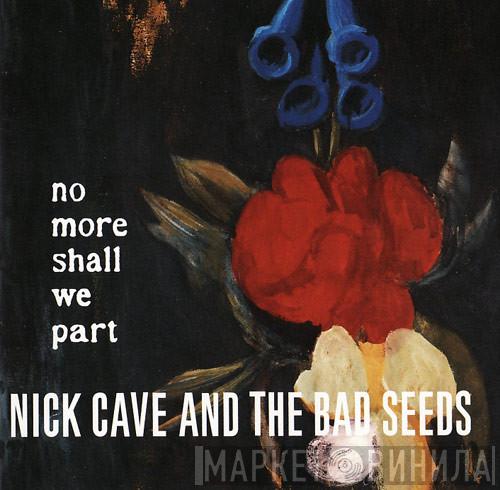  Nick Cave & The Bad Seeds  - No More Shall We Part