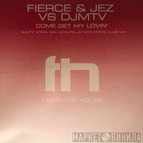 Nick Fierce, Jez, Djmtv - Come Get My Lovin'