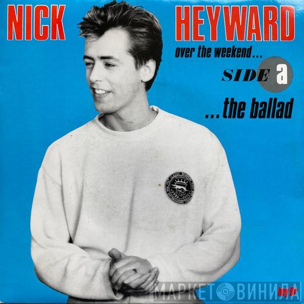  Nick Heyward  - Over The Weekend ... The Ballad