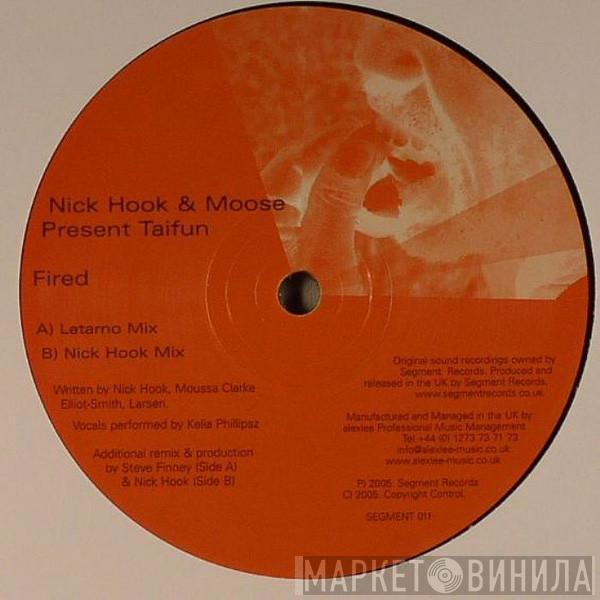 Nick Hook, Moose, Taifun - Fired