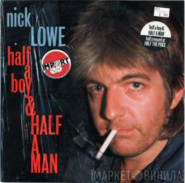 Nick Lowe - Half A Boy And Half A Man