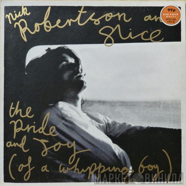 Nick Robertson , Slice  - The Pride And Joy (Of A Whipping Boy)