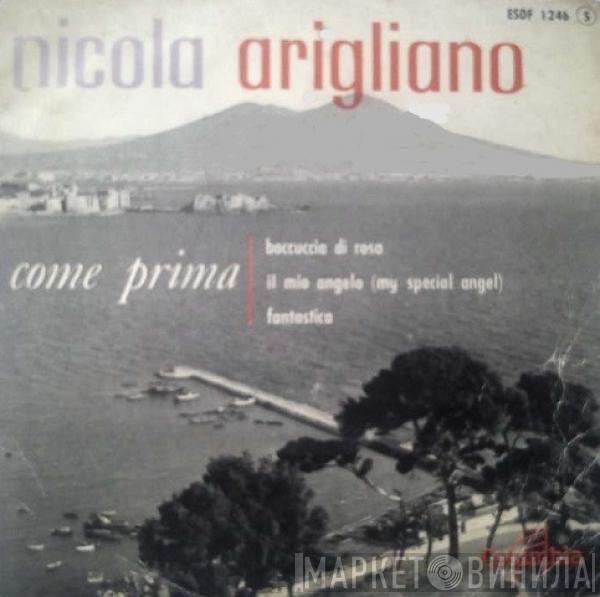 Nicola Arigliano - Come Prima / Boccuccia Di Rosa / Il Mio Angelo (My Special Angel) / Fantastica