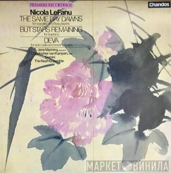 Nicola LeFanu, Jane Manning, Christopher Van Kampen, Gemini London, The Nash Ensemble - Nicola LeFanu The Same Day Dawns/But Stars Remaining/Deva