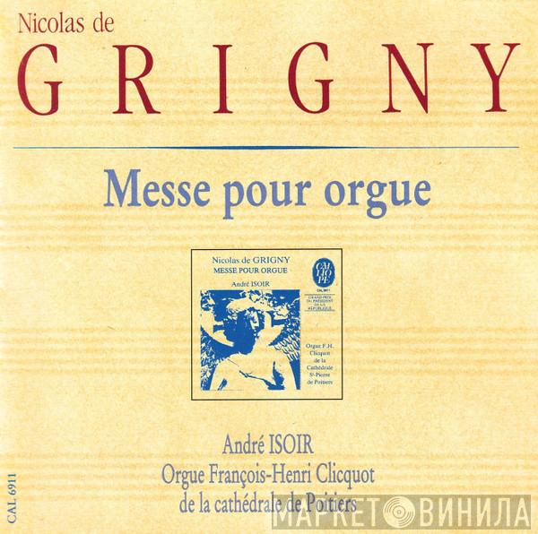 , Nicolas De Grigny , André Isoir  Nicolas-Antoine Lebègue  - Messe Pour Orgue