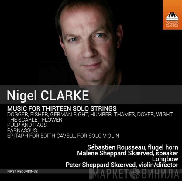 Nigel Clarke , Sébastien Rousseau, Malene Sheppard Skærved, Longbow, Peter Sheppard - Music For Thirteen Solo Strings