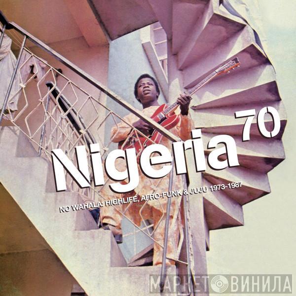  - Nigeria 70 (No Wahala: Highlife, Afro-Funk & Juju 1973-1987)