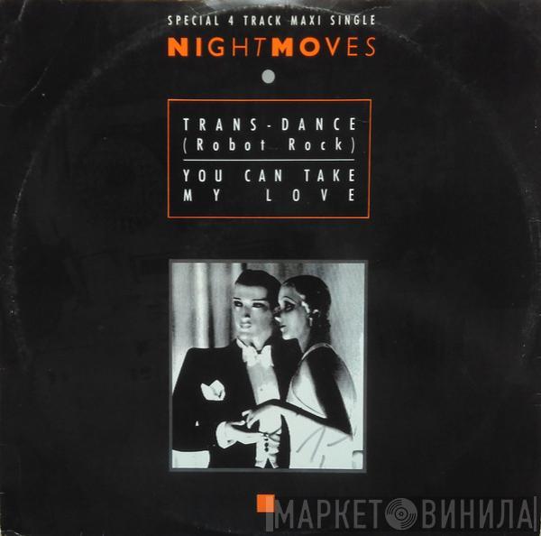  Night Moves  - Trans-Dance (Robot Rock) / You Can Take My Love