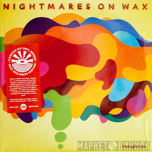 Nightmares On Wax - Thought So...