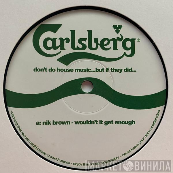 Nik Brown - Wouldn't It Get Enough