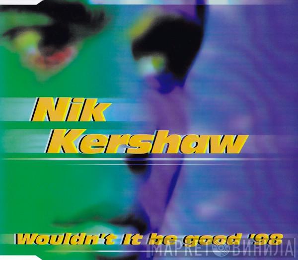 Nik Kershaw  - Wouldn't It Be Good '98