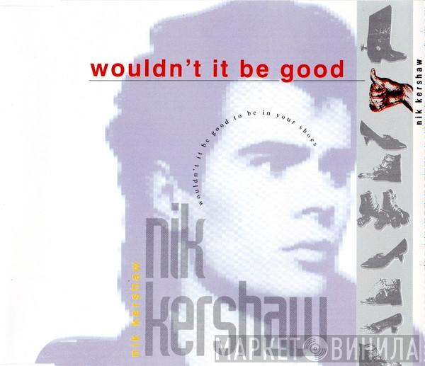  Nik Kershaw  - Wouldn't It Be Good