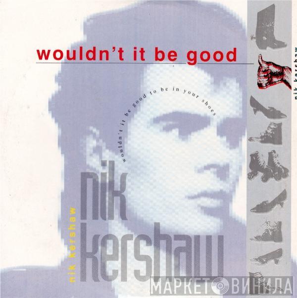  Nik Kershaw  - Wouldn't It Be Good