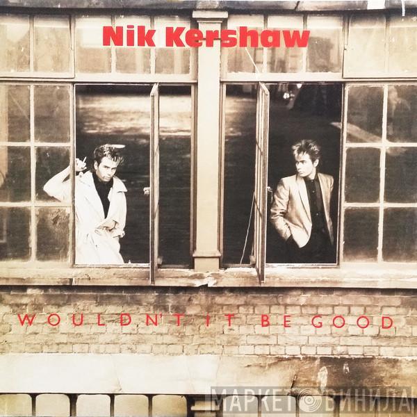  Nik Kershaw  - Wouldn't It Be Good