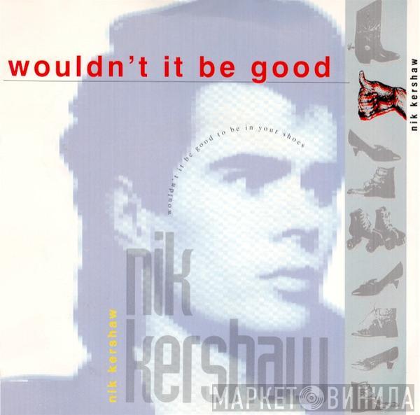 Nik Kershaw  - Wouldn't It Be Good