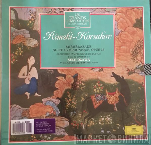 - Nikolai Rimsky-Korsakov - Boston Symphony Orchestra  Seiji Ozawa  - Schéhérazade Suite Symphonique; Opus 35