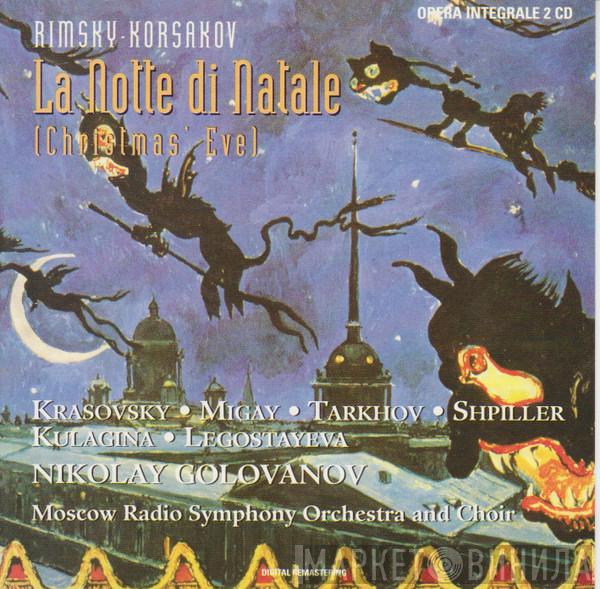 Nikolai Rimsky-Korsakov, Сергей Красовский, Сергей Мигай, Дмитрий Тархов, Наталия Шпиллер, Нина Кулагина, Людмила Легостаева, Большой Симфонический Оркестр Всесоюзного Радио, Большой Хор Всесоюзного Радио, Николай Голованов - La Notte Di Natale (Christmas' Eve)