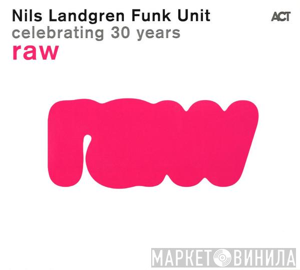 Nils Landgren Funk Unit - Raw - Celebrating 30 Years