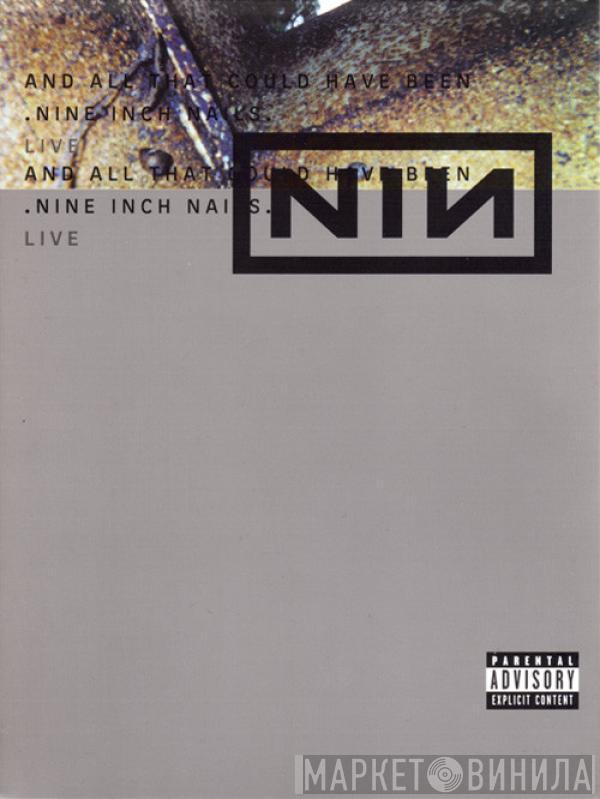  Nine Inch Nails  - And All That Could Have Been: Live