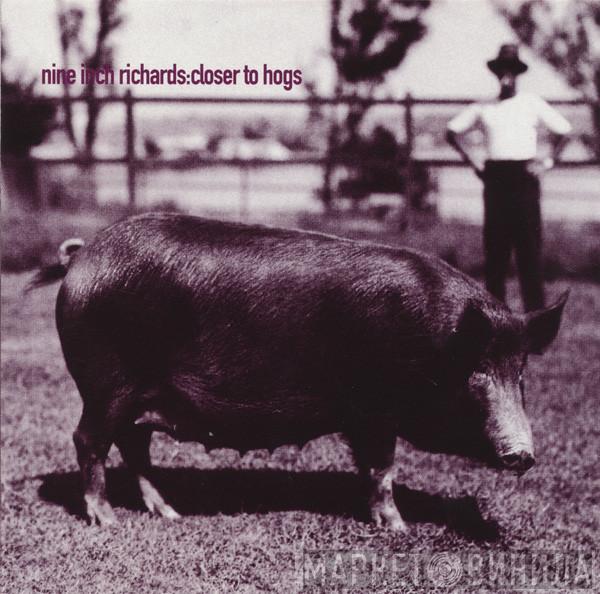 Nine Inch Richards - Closer To Hogs