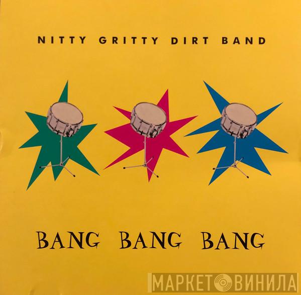 Nitty Gritty Dirt Band - Bang, Bang, Bang