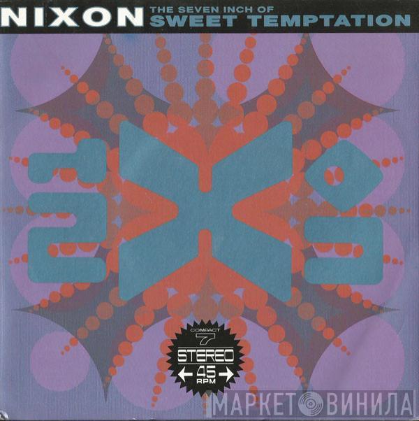  Nixon  - The Seven Inch Of Sweet Temptation