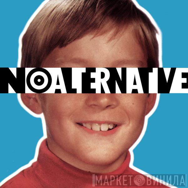  - No Alternative