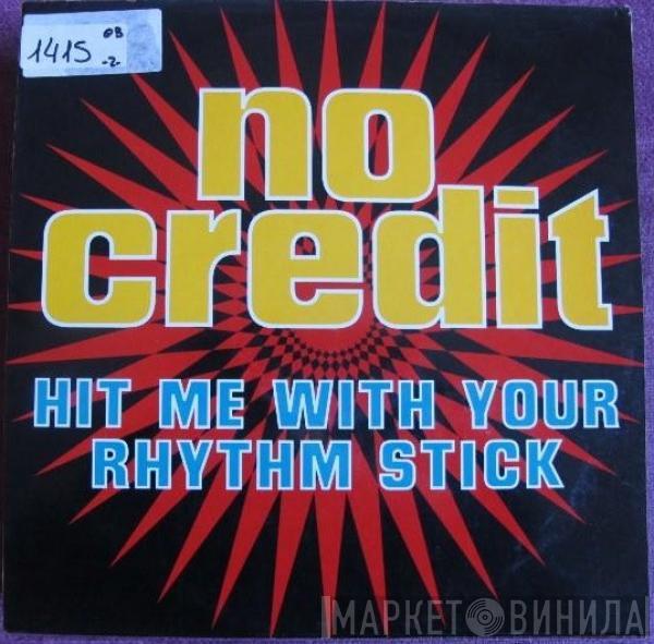 No Credit - Hit Me With Your Rhythm Stick