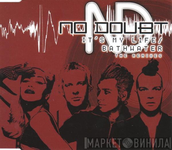  No Doubt  - It's My Life / Bathwater (The Remixes)