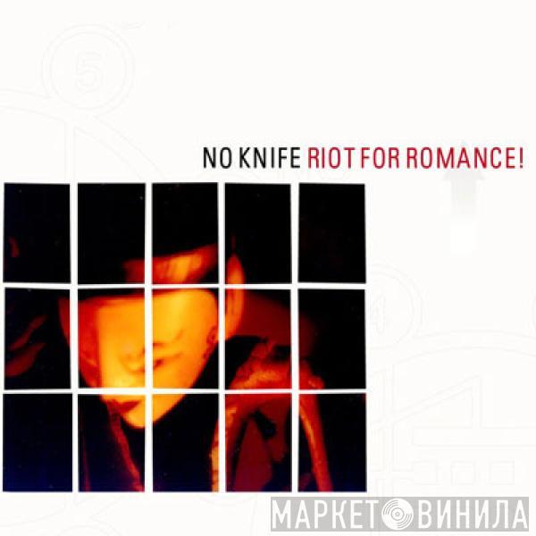 No Knife - Riot For Romance!