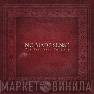 No Made Sense - The Epillanic Choragi