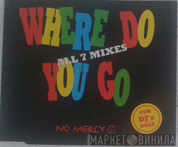 No Mercy - Where Do You Go - All 7 Mixes