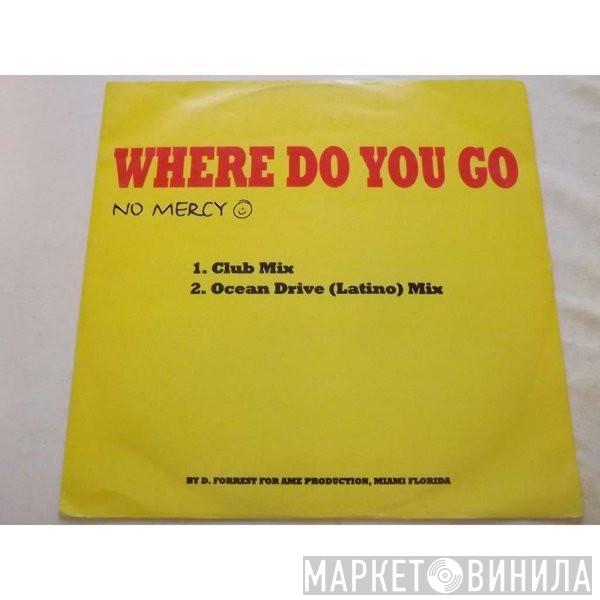  No Mercy  - Where Do You Go