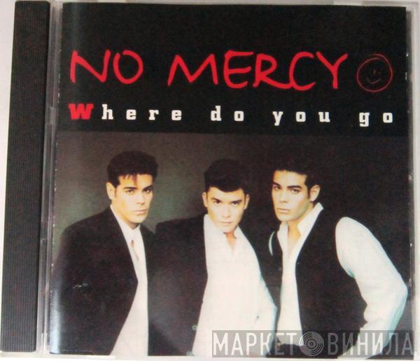  No Mercy  - Where Do You Go