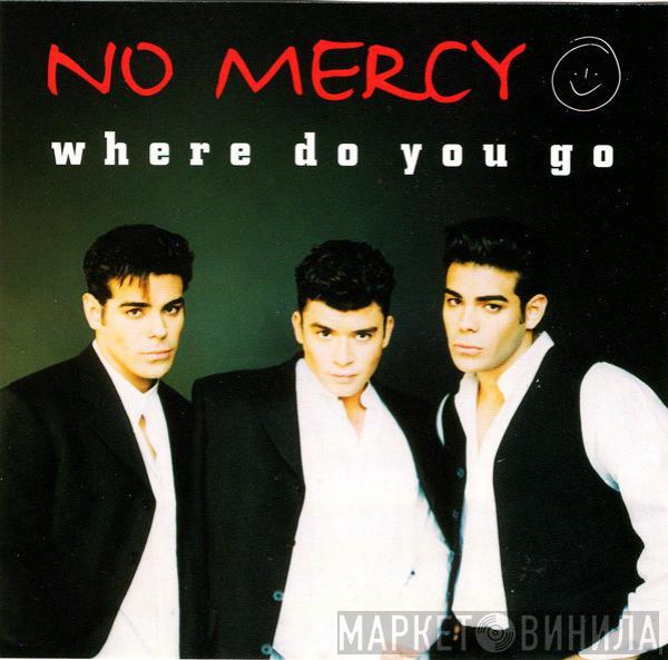 No Mercy  - Where Do You Go