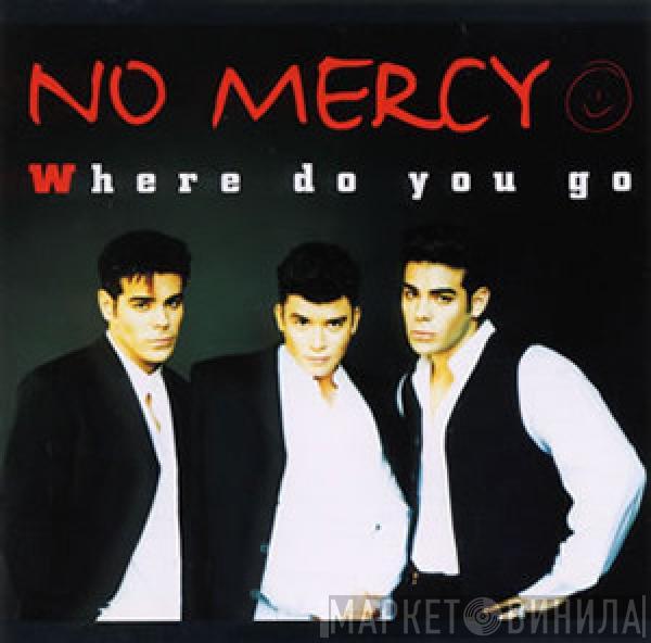  No Mercy  - Where Do You Go