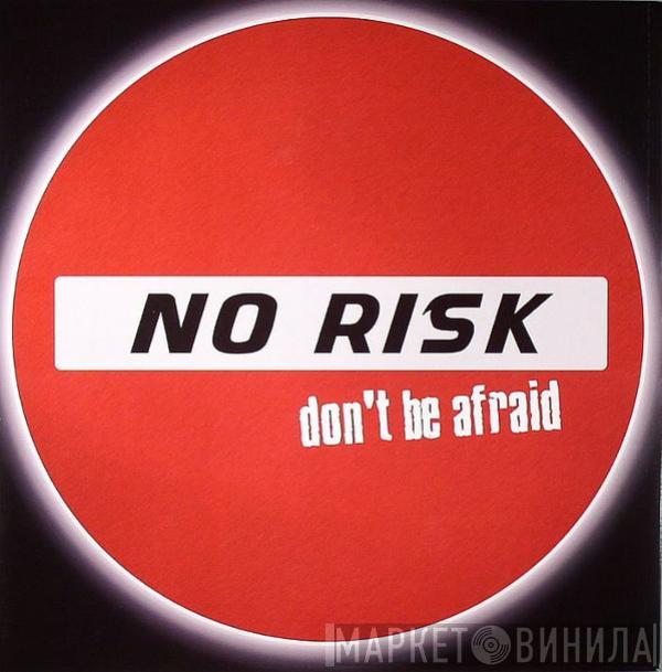 No Risk - Don't Be Afraid