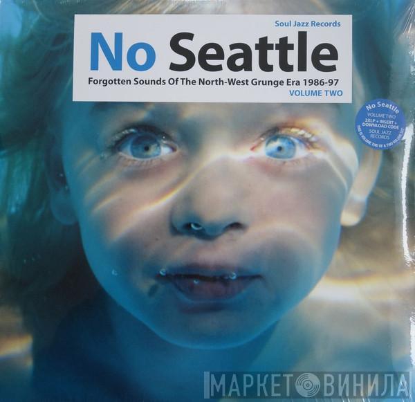  - No Seattle - Forgotten Sounds Of The North-West Grunge Era 1986-97 Volume Two