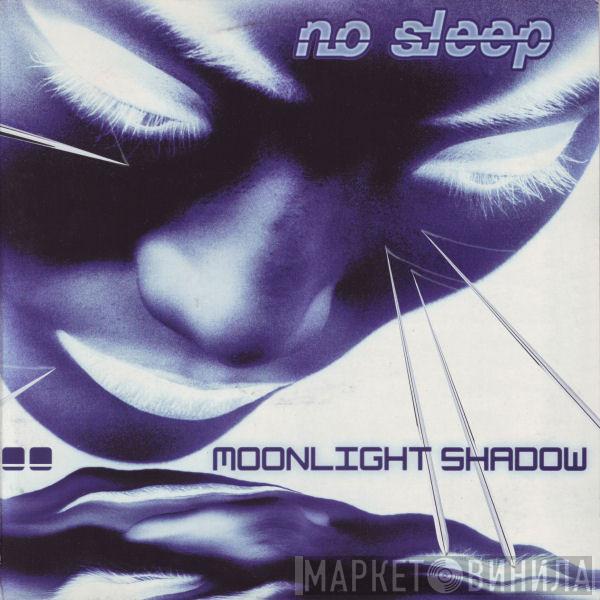 No Sleep - Moonlight Shadow