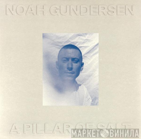 Noah Gundersen - A Pillar Of Salt