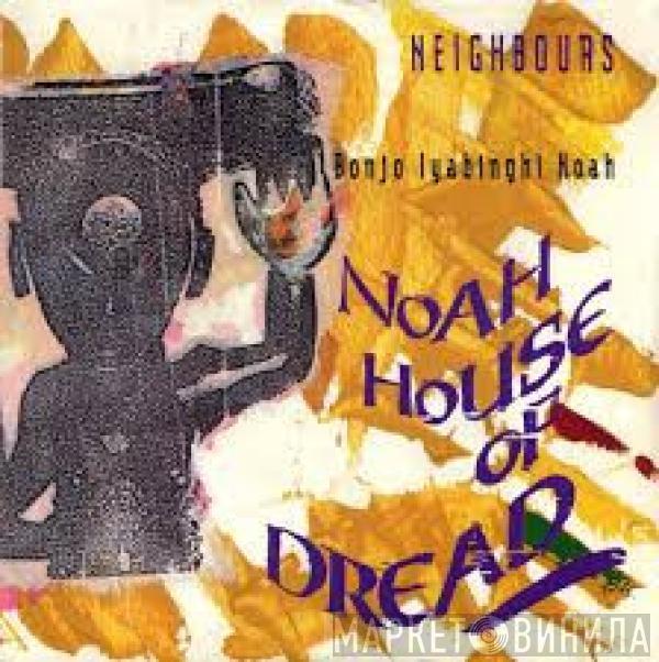 Noah House Of Dread - Neighbours