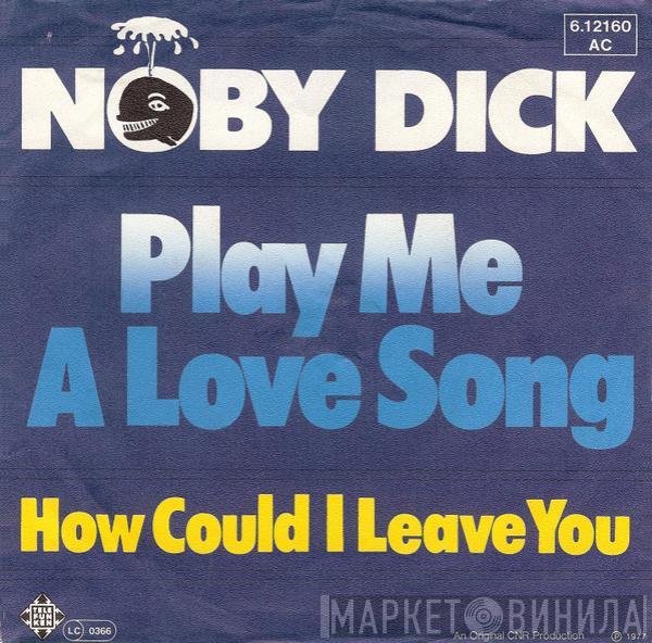 Noby Dick - Play Me A Love Song