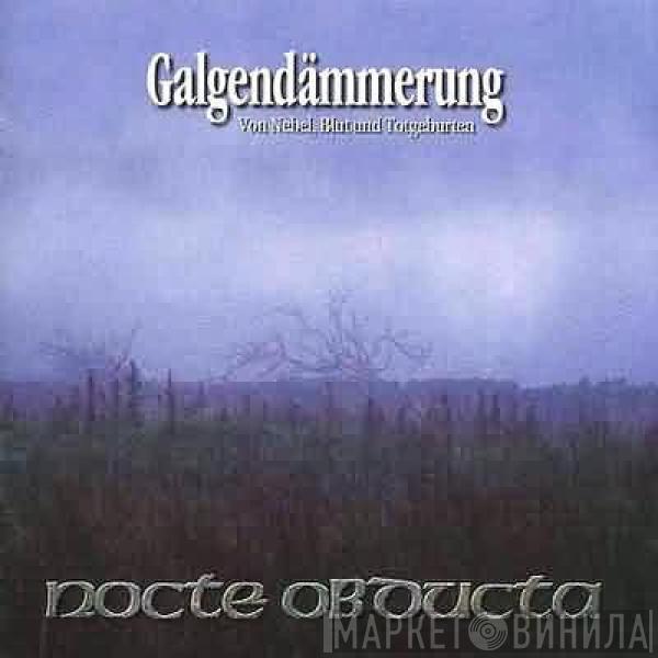 Nocte Obducta - Galgendämmerung - Von Nebel, Blut Und Totgeburten