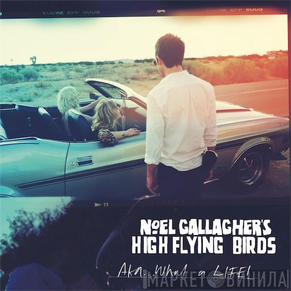 Noel Gallagher's High Flying Birds - AKA... What A Life!