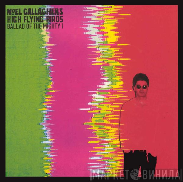 Noel Gallagher's High Flying Birds - Ballad Of The Mighty I
