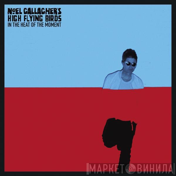Noel Gallagher's High Flying Birds - In The Heat Of The Moment