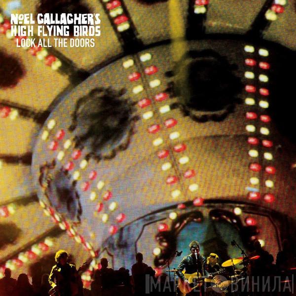 Noel Gallagher's High Flying Birds - Lock All The Doors